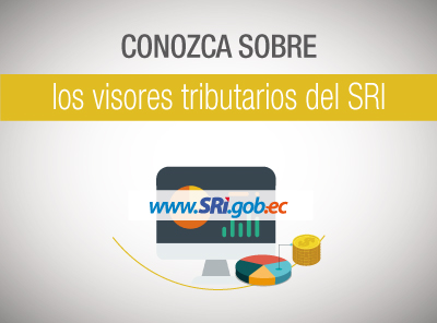 ACCEDA A LOS VISORES TRIBUTARIOS DISPONIBLES EN WWW.SRI.GOB.EC